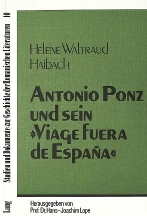 Antonio Ponz und sein «Viage fuera de España» von Haibach,  Helene Waltraud