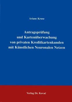 Antragsprüfung und Kartenüberwachung von privaten Kreditkartenkunden mit künstlichen Neuronalen Netzen von Kruse,  Ariane