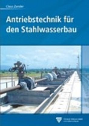 Antriebstechnik für den Stahlwasserbau von Zander,  Claus