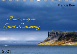 Antrim, rings um Giant´s Causeway (Wandkalender 2021 DIN A2 quer) von Bee,  Francis