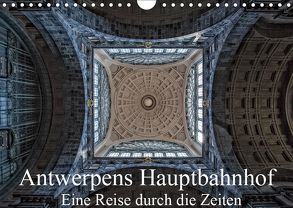 Antwerpens Hauptbahnhof – Eine Reise durch die Zeiten (Wandkalender 2019 DIN A4 quer) von Abel,  Micaela