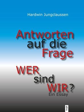 Antworten auf die Frage: „Wer sind wir?“ von Jungclaussen,  Hardwin