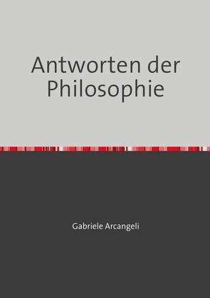 Antworten der Philosophie von Arcangeli,  Gabriele