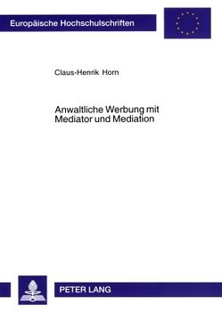 Anwaltliche Werbung mit Mediator und Mediation von Horn,  Claus-Henrik