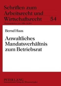 Anwaltliches Mandatsverhältnis zum Betriebsrat von Haas,  Bernd