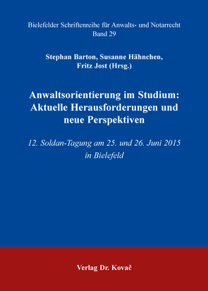 Anwaltsorientierung im Studium: Aktuelle Herausforderungen und neue Perspektiven von Barton,  Stephan, Hähnchen,  Susanne, Jost,  Fritz