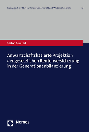 Anwartschaftsbasierte Projektion der gesetzlichen Rentenversicherung in der Generationenbilanzierung von Seuffert,  Stefan