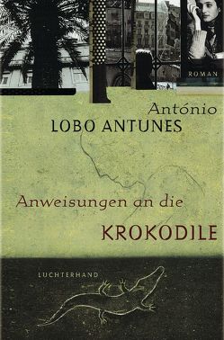 Anweisungen an die Krokodile von Lobo Antunes,  António, Meyer-Minnemann,  Maralde