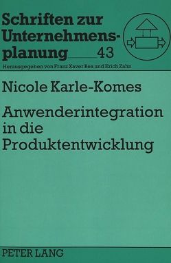 Anwenderintegration in die Produktentwicklung von Karle-Komes,  Nicole
