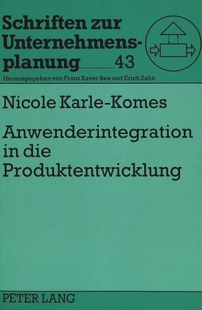Anwenderintegration in die Produktentwicklung von Karle-Komes,  Nicole