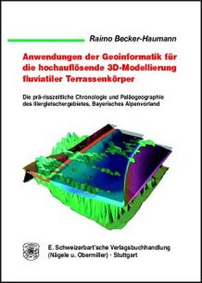 Anwendung der Geoinformatik für die hochauflösende 3D-Modellierung fluviatiler Terrassenkörper von Becker-Haumann,  Raimo