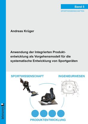 Anwendung der Integrierten Produktentwicklung als Vorgehensmodell für die systematische Entwicklung von Sportgeräten von Krüger,  Andreas
