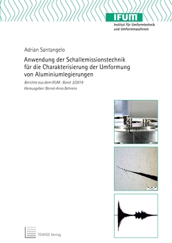 Anwendung der Schallemissionstechnik für die Charakterisierung der Umformung von Aluminiumlegierungen von Behrens,  Bernd-Arno, Santangelo,  Adrian