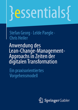 Anwendung des Lean-Change-Management-Approachs in Zeiten der digitalen Transformation von Georg,  Stefan, Heiler,  Chris, Paegle,  Lelde
