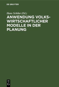 Anwendung volkswirtschaftlicher Modelle in der Planung von Schilar,  Hans