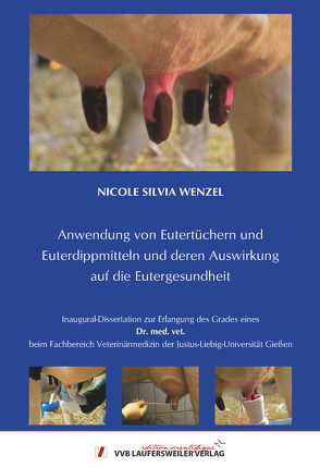 Anwendung von Eutertüchern und Euterdippmitteln und deren Auswirkung auf die Eutergesundheit von Wenzel,  Nicole Silvia