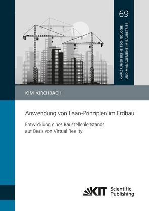 Anwendung von Lean-Prinzipien im Erdbau – Entwicklung eines Baustellenleitstands auf Basis von Virtual Reality von Kirchbach,  Kim