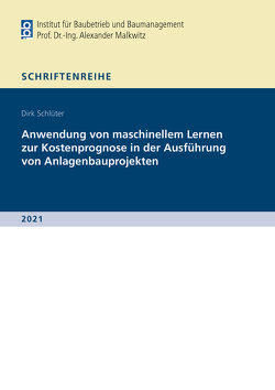 Anwendung von maschinellem Lernen zur Kostenprognose in der Ausführung von Anlagenbauprojekten von Schlüter,  Dirk