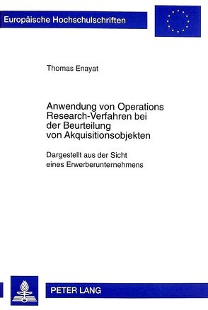 Anwendung von Operations Research-Verfahren bei der Beurteilung von Akquisitionsobjekten von Enayat,  Thomas