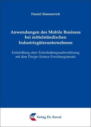 Anwendungen des Mobile Business bei mittelständischen Industriegüterunternehmen von Simonovich,  Daniel