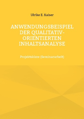 Anwendungsbeispiel der qualitativ-orientierten Inhaltsanalyse von Kaiser,  Ulrike E.