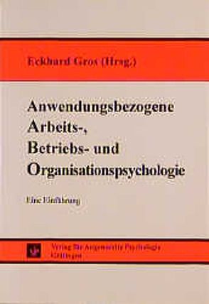 Anwendungsbezogene Arbeits-, Betriebs- und Organisationspsychologie von Gros,  Eckhard