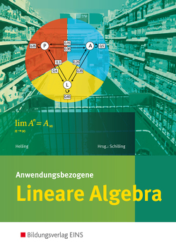 Anwendungsbezogene Lineare Algebra für die Allgemeine Hochschulreife an Beruflichen Schulen von Helling,  Jens, Schilling,  Klaus