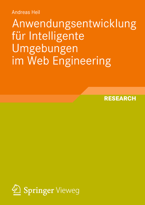 Anwendungsentwicklung für Intelligente Umgebungen im Web Engineering von Heil,  Andreas