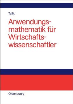 Anwendungsmathematik für Wirtschaftswissenschaftler von Tallig,  Heiko