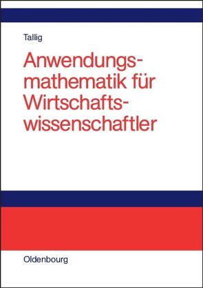 Anwendungsmathematik für Wirtschaftswissenschaftler von Tallig,  Heiko