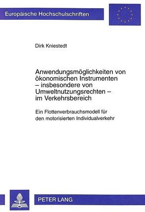 Anwendungsmöglichkeiten von ökonomischen Instrumenten – insbesondere von Umweltnutzungsrechten – im Verkehrsbereich von Kniestedt,  Dirk