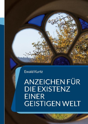Anzeichen für die Existenz einer geistigen Welt von Kurtz,  Ewald