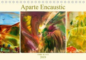 Aparte Encaustic (Tischkalender 2019 DIN A5 quer) von Kröll,  Ulrike