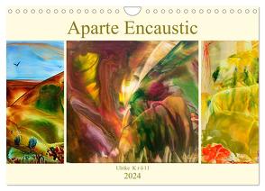 Aparte Encaustic (Wandkalender 2024 DIN A4 quer), CALVENDO Monatskalender von Kröll,  Ulrike