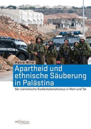 Apartheid und ethnische Säuberung in Palästina von Wild,  Petra