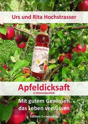 Apfeldicksaft in Rohkostqualität von Hochstrasser,  Rita, Hochstrasser,  Urs