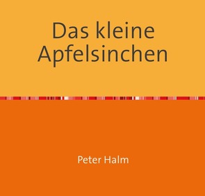 Apfelsinchen / Das kleine Apfelsinchen von Halm,  Peter