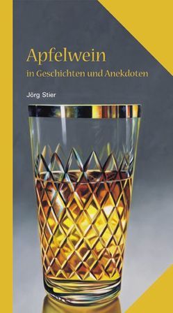Apfelwein in Geschichten und Anekdoten von Stier,  Jörg