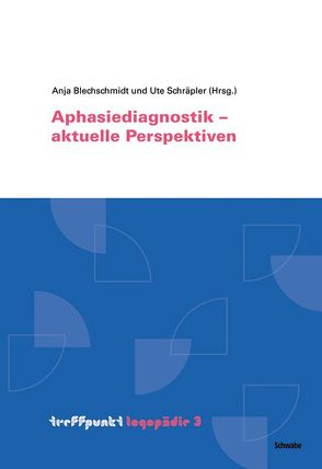 Aphasiediagnostik – aktuelle Perspektiven von Blechschmidt,  Anja, Schräpler,  Ute