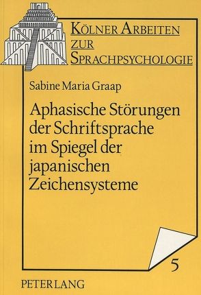 Aphasische Störungen der Schriftsprache im Spiegel der japanischen Zeichensysteme von Graap,  Sabine