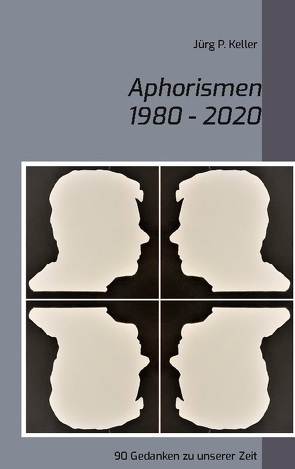Aphorismen 1980 – 2020 von Keller,  Jürg P.