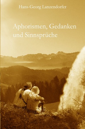 Aphorismen, Gedanken und Sinnsprüche von Lanzendorfer,  Hans-Georg