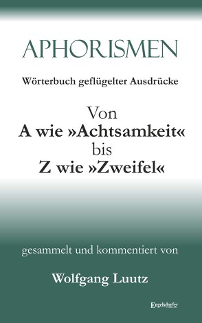 Aphorismen Teil 2 – Wörterbuch geflügelter Ausdrücke von A wie »Achtsamkeit« bis Z wie »Zweifel« von Luutz,  Wolfgang