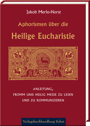 Aphorismen über die Heilige Eucharistie von Kerp,  Mathias Wilhelm, Merlo-Horst,  Jakob