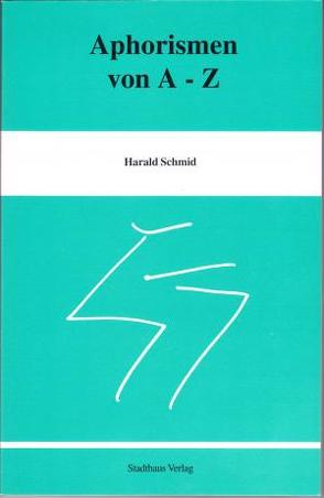 Aphorismen von A – Z von Schmid,  Harald