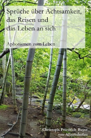 Aphorismen zum Leben / Sprüche über Achtsamkeit, das Reisen und das Leben an sich von Bayer,  Christoph