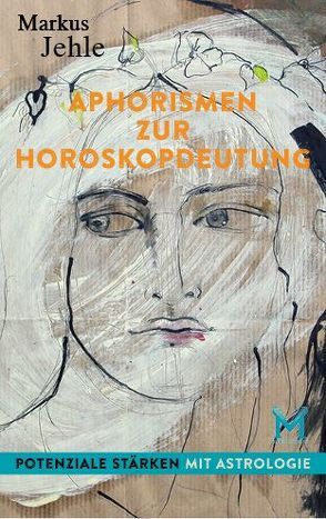 Aphorismen zur Horoskopdeutung von Jehle,  Markus