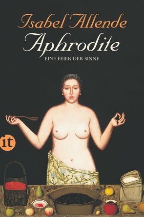 Aphrodite – Eine Feier der Sinne von Allende,  Isabel, Kolanoske,  Lieselotte