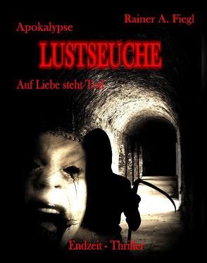 Apokalypse Lustseuche – Auf Liebe steht Tod – Endzeit Thriller von DeBehr,  Verlag, Fiegl,  Rainer A.