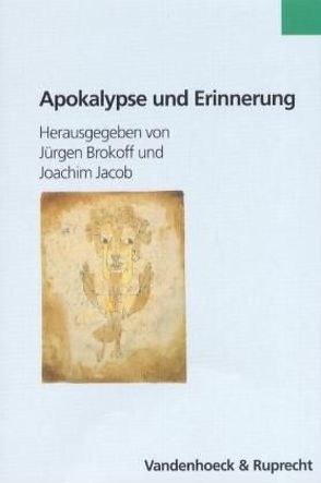 Apokalypse und Erinnerung in der deutsch-jüdischen Kultur des frühen 20. Jahrhunderts von Althaus,  Claudia, Brokoff,  Jürgen, Jacob,  Joachim, Kurz,  Gerhard, Mattern,  Jens, Schmidt,  Christoph